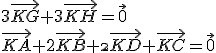 3\vec{KG}+3\vec{KH}=\vec{0}
 \\ \vec{KA}+2\vec{KB}+\2\vec{KD}+\vec{KC}=\vec{0}
 \\ 